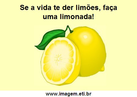 Se a Vida Te Der Limões Faça Uma Limonada